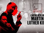 Replay La case du siècle - L'autre rêve de Martin Luther King