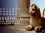 Replay Science grand format - Persépolis, les secrets de l'empire perdu