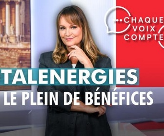 Replay Chaque voix compte - TotalEnergies fait le plein de bénéfices