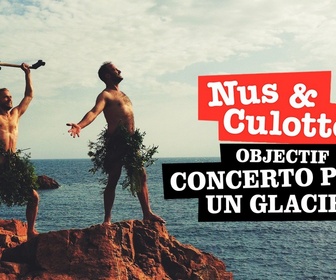 Replay Nus & culottés - Objectif Concerto pour un glacier