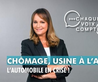Replay Chaque voix compte - Chômage, usine à l'arrêt : l'automobile en crise !