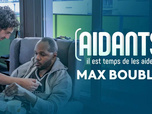 Replay Aidants, il est temps de les aider - Max Boublil