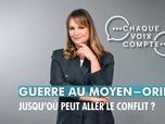 Replay Chaque voix compte - Guerre au Moyen-Orient : jusqu'où peut aller le conflit ?