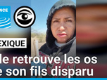 Replay Les Observateurs - Une mère mexicaine retrouve les restes de son fils, porté disparu depuis sept ans