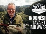 Replay Des trains pas comme les autres - Indonésie : Java et Sulawesi