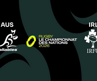 Replay Championnat des Nations de rugby 2026 - Rugby - Le Championnat des Nations- Journée 1 : Australie / Irlande