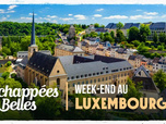 Replay Échappées belles - Week-end au Luxembourg