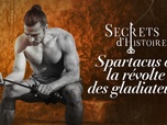 Replay Secrets d'Histoire - Spartacus et la révolte des gladiateurs