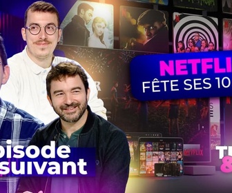 Replay Épisode suivant - Netflix fête ses 10 ans en France