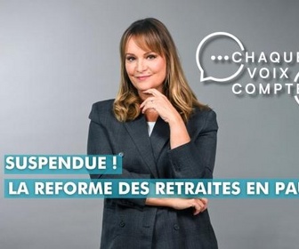Replay Chaque voix compte - Suspendue ! La réforme des retraites en pause...