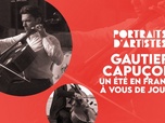 Replay Portraits d'artistes - Gautier Capuçon : Un été en France : à vous de jouer