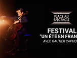 Replay Place au spectacle - Festival Un été en France avec Gautier Capuçon