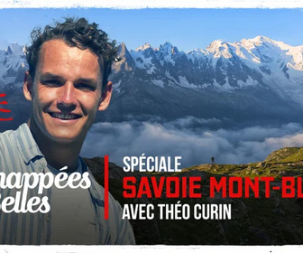 Replay Échappées belles - Spéciale Savoie Mont-Blanc avec Théo Curin