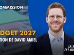 Replay La séance est ouverte ! - Budget 2027 : audition de David Amiel - 16/07/2026