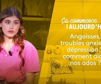 Replay Ça commence aujourd'hui - Angoisses, troubles anxieux, dépression… comment aider nos ados ?