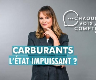 Replay Chaque voix compte - Carburants : L'Etat impuissant ?