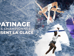 Replay Patinage : les championnes brisent la glace