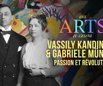 Replay Aux arts et cætera - Vassily Kandinsky & Gabriele Münter, passion et révolution