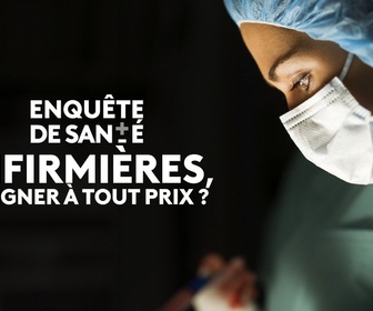 Replay Enquête de santé - Infirmières, soigner à tout prix ?