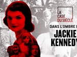 Replay La case du siècle - Dans l'ombre de Jackie Kennedy