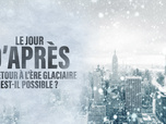 Replay Le jour d´après : un retour à l´ère glaciaire est-il possible ?