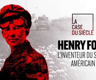 Replay La case du siècle - Henry Ford, l'inventeur du siècle américain