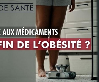 Replay État de santé - Grâce aux médicaments, la fin de l'obésité ?