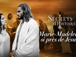 Replay Secrets d'Histoire - Marie-Madeleine : si près de Jésus...