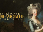 Replay Les trésors de Marie-Antoinette à Versailles