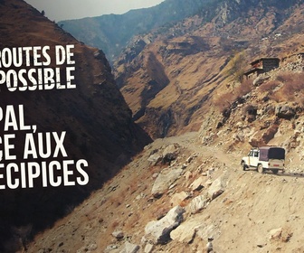 Replay Les routes de l'impossible - Népal : face aux précipices