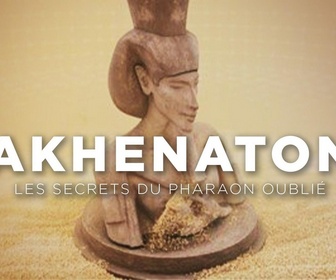 Replay Akhenaton, les secrets du pharaon oublié