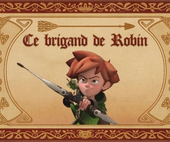 Replay Robin des Bois : Malice à Sherwood - Robin des bois - Ce brigand de robin