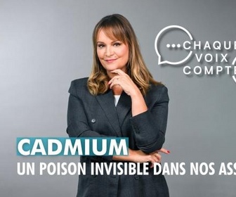 Replay Chaque voix compte - Cadmium : un poison invisible dans nos assiettes
