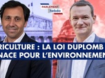 Replay Parlement Hebdo - Agriculture : la loi Duplomb, menace pour l'environnement ?