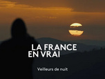 Replay La France en vrai - Veilleurs de nuit