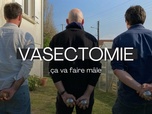 Replay La France en Vrai - Pays de la Loire - Vasectomie, ça va faire mâle