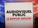 Replay Audiovisuel Public : le rapport explosif - le rapport explosif - Audiovisuel Public