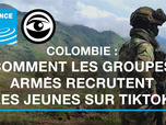 Replay Les Observateurs - Colombie : recruter sur TikTok, la nouvelle stratégie des groupes armés