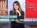 Replay Chaque voix compte - Catholicisme : les Français ont-ils davantage la foi ?
