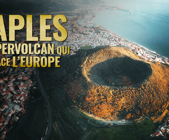 Replay Naples : le supervolcan qui menace l'Europe