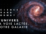 Replay Science grand format - L'univers - La Voie lactée, notre galaxie