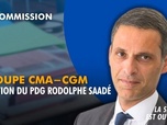 Replay La séance est ouverte ! - Groupe CMA-CGM : Audition du PDG Rodolphe Saadé - 09/06/2026
