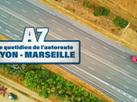 Replay A7 : le quotidien de l'autoroute Lyon/Marseille