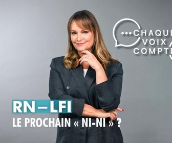 Replay Chaque voix compte - RN-LFI : le prochain ni-ni ?