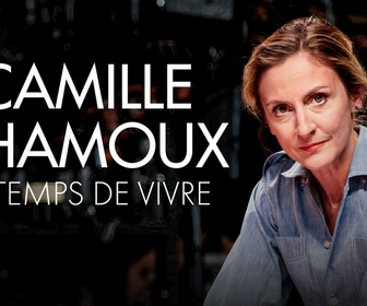 Replay Camille Chamoux : Le temps de vivre