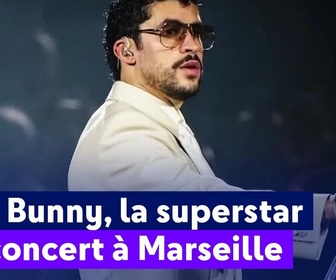 Replay On a de l'info - Bad Bunny, la superstar en concert à Marseille