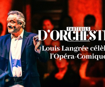 Replay Fauteuils d'orchestre - Louis Langrée célèbre l'Opéra-Comique