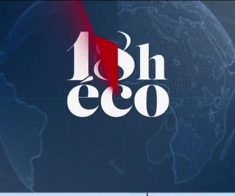 Replay Le 19h Eco - Le 18h Eco - Lundi 13 juillet