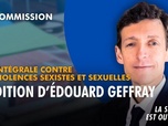 Replay La séance est ouverte ! - Loi intégrale contre les violences sexistes et sexuelles : audition d'Édouard Geffray - 17/09/2026