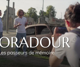 Replay Oradour, les passeurs de mémoire